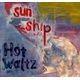 Hot  Waltz / SUN SHIP Hot  Waltz / SUN SHIP